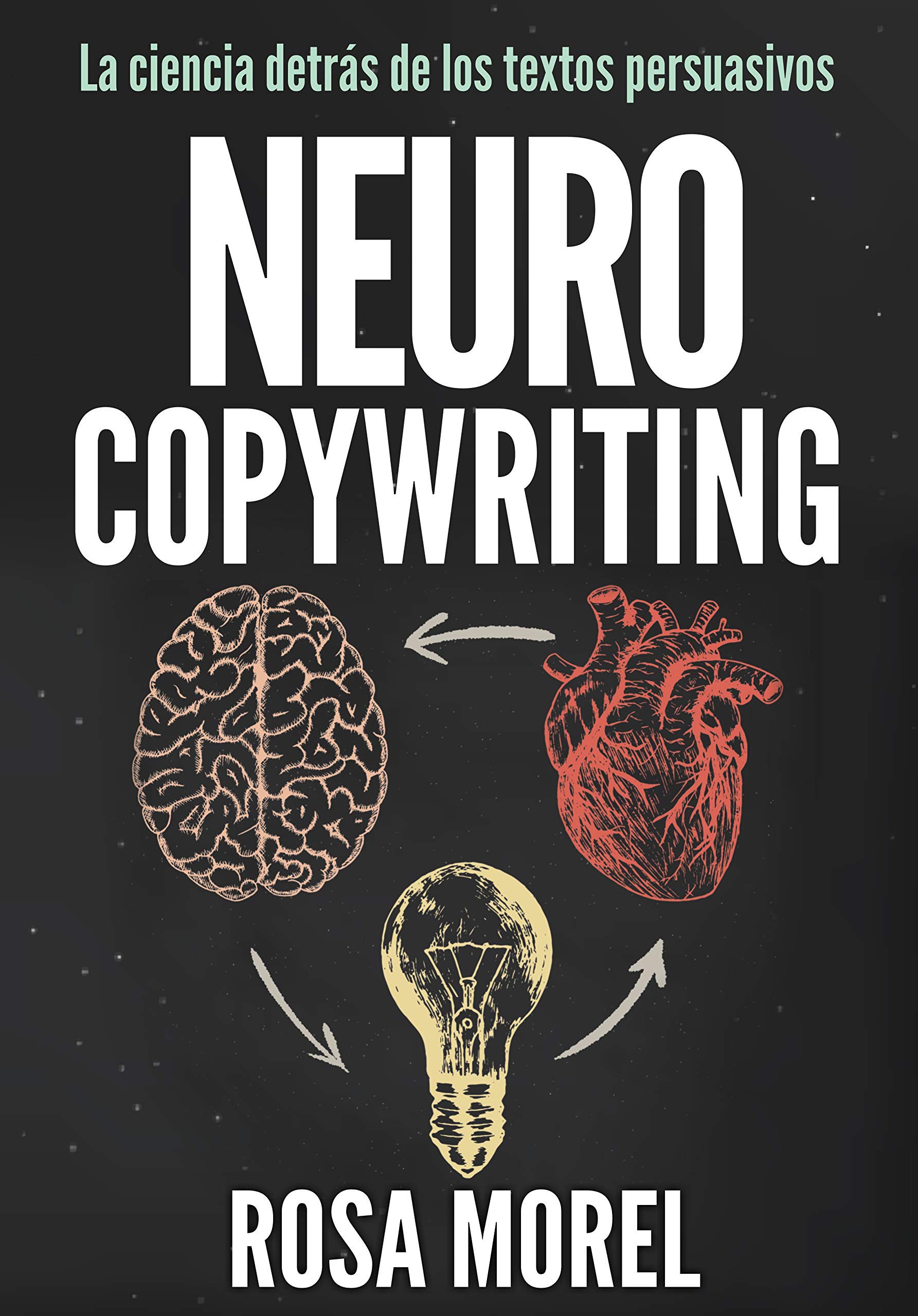 NEUROCOPYWRITING  La ciencia detrás de los textos persuasivos: Aprende a escribir para persuadir y vender a la mente (Spanish Edition)
