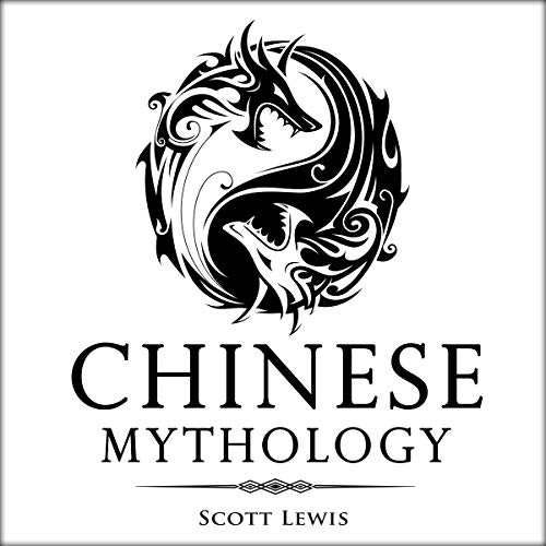 Chinese Mythology: Classic Stories of Chinese Myths, Gods, Goddesses, Heroes, and Monsters: Classical Mythology Series, Book 6
