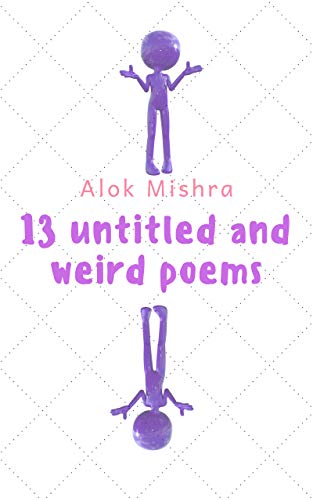 13 Untitled and Weird Poems