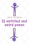 13 Untitled and Weird Poems