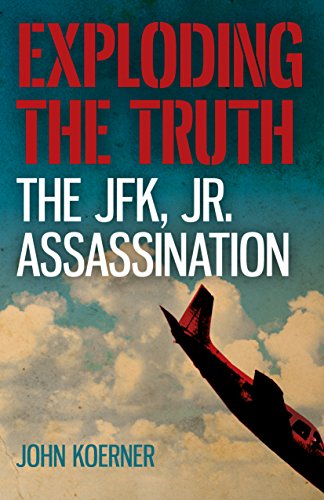 Book Cover Exploding the Truth: The JFK, Jr. Assassination