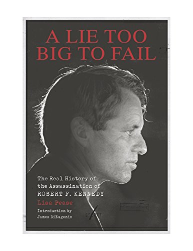 Book Cover A Lie Too Big to Fail: The Real History of the Assassination of Robert F. Kennedy