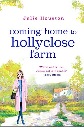 Book Cover Coming Home to Holly Close Farm: Addictive, heart-warming and laugh-out-loud funny