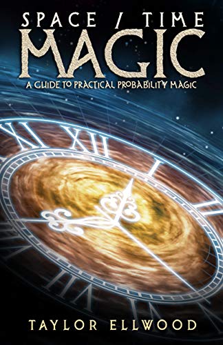 Space/Time Magic: A Guide to Practical Probability Magic (How Space Time Magic Works Book 2)