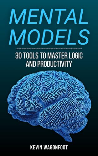 Mental Models: 30 Tools To Master Logic And Productivity