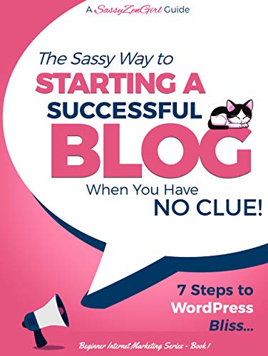 [BLOG] Starting a Successful Blog when you have NO CLUE! (2019): 7 Steps to WordPress Bliss.... (Beginner Internet Marketing Series Book 1)