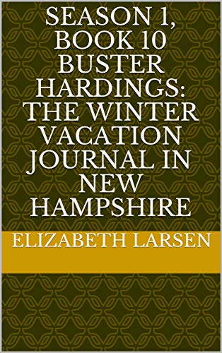 Season 1, Book 10 Buster Hardings:  The Winter Vacation Journal in New Hampshire