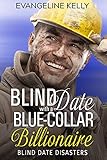 Blind Date with a Blue-Collar Billionaire (Blind Date Disasters Book 1)