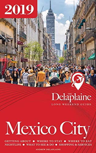 MEXICO CITY - The Delaplaine 2019 Long Weekend Guide