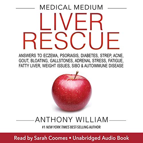 Medical Medium Liver Rescue: Answers to Eczema, Psoriasis, Diabetes, Strep, Acne, Gout, Bloating, Gallstones, Adrenal Stress, Fatigue, Fatty Liver, Weight Issues, SIBO & Autoimmune Disease