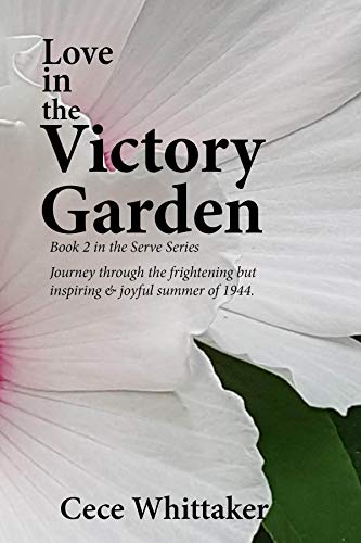 Book Cover Love in the Victory Garden: Home Fires Glow during WWII (The Serve Series Book 2)