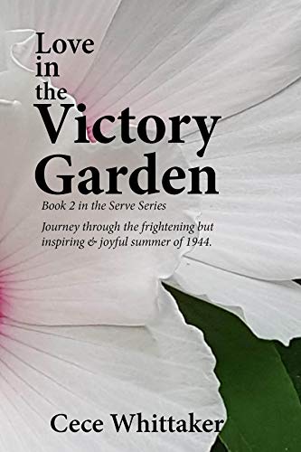 Love in the Victory Garden: Home Fires Glow during WWII (The Serve Series Book 2)