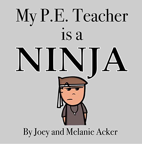 My P.E. Teacher is a Ninja: A cute and funny children's book about the school gym coach. (The Wonder Who Crew)