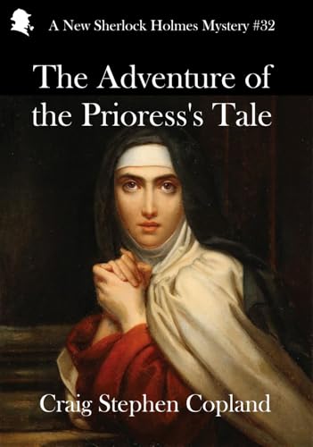 The Adventure of the Prioress's Tale: A New Sherlock Holmes Mystery (New Sherlock Holmes Mysteries Book 34)
