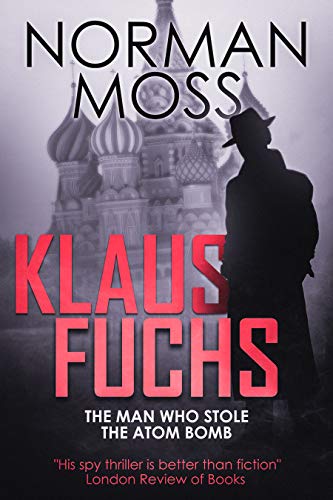 Klaus Fuchs: The Man Who Stole the Atom Bomb (English Edition)