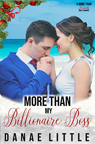 More Than My Billionaire Boss (More Than Friends Sweet Romance Book 1)