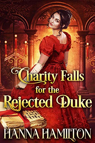 Book Cover Charity Falls for the Rejected Duke: A Historical Regency Romance Novel