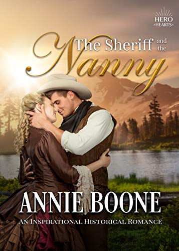 The Sheriff and the Nanny: An Inspirational Historical Romance (Hero Hearts Book 8)