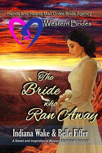 Book Cover Western Brides: The Bride Who Ran Away: A Sweet and Inspirational Western Historical Romance (Hearts and Hands Mail Order Bride Agency Book 5)