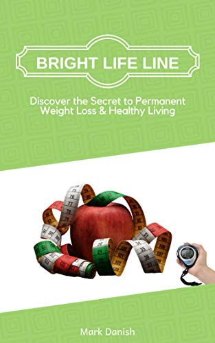 Bright Life Line: Discover the Secret to Permanent Weight Loss & Healthy Living