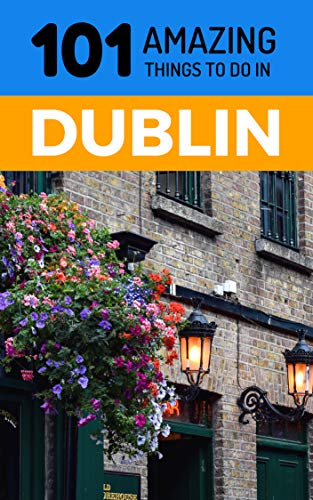 Book Cover 101 Amazing Things to Do in Dublin: Dublin Travel Guide