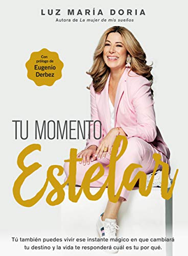 Tu momento estelar: Tú tambien puedes vivir ese instante mágico que cambiará tu destino y la vida te responderá cuál es tu por qué. (Spanish Edition)