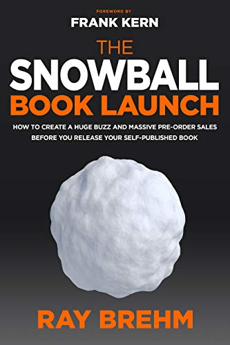Book Cover The Snowball Book Launch: How To Create A Huge Buzz And Massive Pre-Order Sales Before You Release Your Self-Published Book