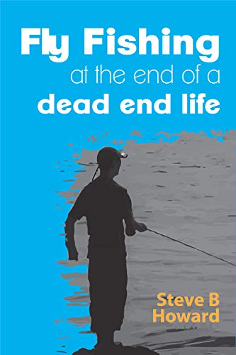 Book Cover Fly Fishing Out of a Dead End Life: a collection of short stories