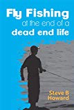 Fly Fishing Out of a Dead End Life: a collection of short stories