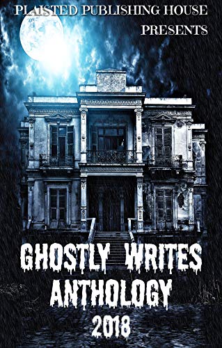 Book Cover Ghostly Writes Anthology 2018 (Plaisted Publishing House Presents Book 3)