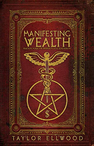 Manifesting Wealth: Practical Magic for Prosperity, Love, and Health (How Magic Works Book 2)