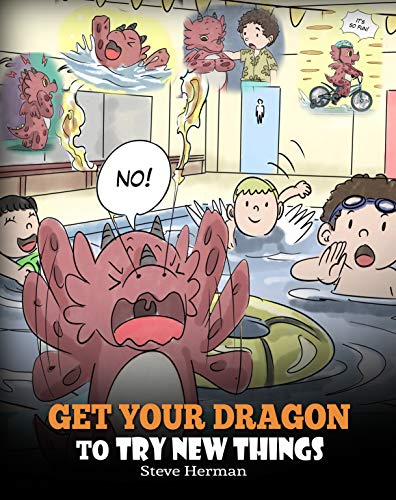 Book Cover Get Your Dragon To Try New Things: Help Your Dragon To Overcome Fears. A Cute Story To Teach Kids To Embrace Change, Learn New Skills, and Expand Their Comfort Zone. (My Dragon Books Book 19)