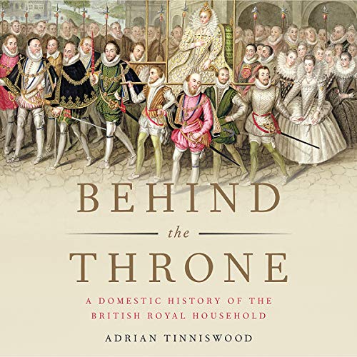 Book Cover Behind the Throne: A Domestic History of the British Royal Household