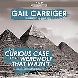The Curious Case of the Werewolf That Wasn't: To Say Nothing of the Mummy That Was, and the Cat in the Jar (The Parasol Protectorate)