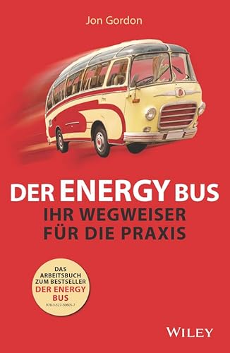 Der Energy Bus: Ihr Wegweiser für die Praxis (German Edition)