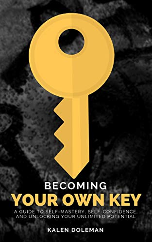 Book Cover Becoming Your Own Key: A Guide to Self-Mastery, Self-Confidence, and Unlocking Your Unlimited Potential