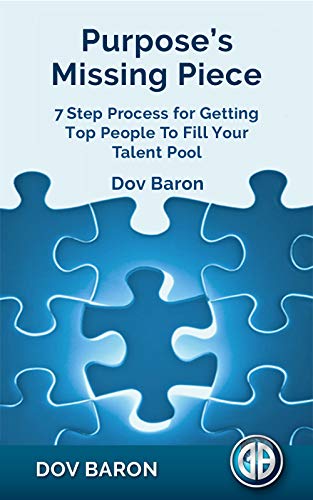 Book Cover Purpose's Missing Piece: 7 Step Process for Getting Top People To Fill Your Talent Pool