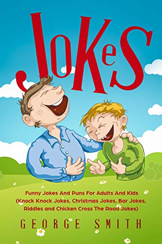Jokes: Funny Jokes And Puns For Adults And Kids (Knock Knock Jokes, Christmas Jokes, Bar Jokes, Riddles and Chicken Cross The Road Jokes) (Humor And Entertainment Book 1)