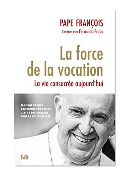 La force de la vocation : La vie consacrée aujourd'hui