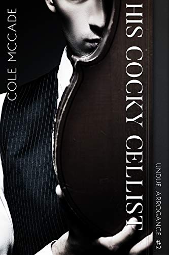 Book Cover His Cocky Cellist (Undue Arrogance Book 2)