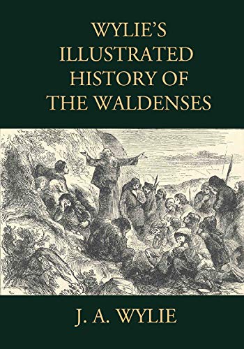 Wylie's Illustrated History of the Waldenses: Including all 25 Original illustrations