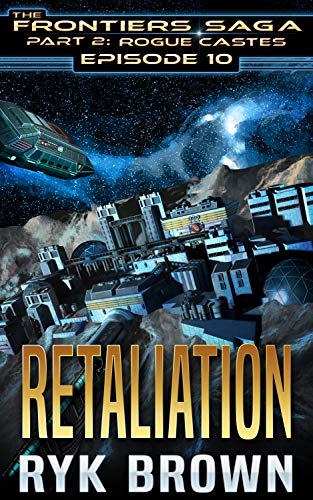 Ep.#10 - "Retaliation" (The Frontiers Saga - Part 2: Rogue Castes)
