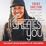 The Greatest You: Face Reality, Release Negativity, and Live Your Purpose