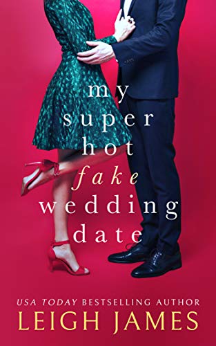 My Super-Hot Fake Wedding Date: A Feel-Good Romantic Comedy