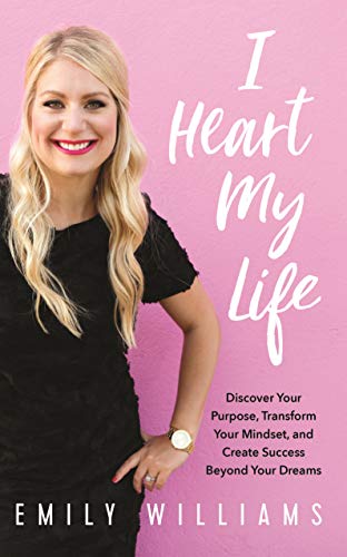 Book Cover I Heart My Life: Discover Your Purpose, Transform Your Mindset, and Create Success Beyond Your Dreams