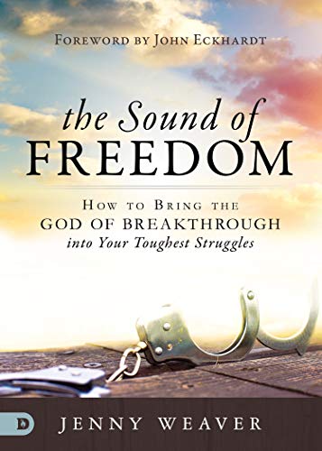 Book Cover The Sound of Freedom: How to Bring the God of the Breakthrough into Your Toughest Struggles