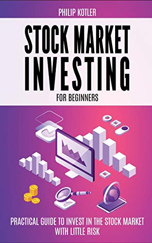Stock Market Investing for Beginners: Practical Guide to Invest In the Stock Market with Little Risk