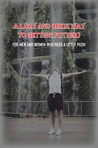 A Lazy and Quick Way to Getting Fitter (English Edition)