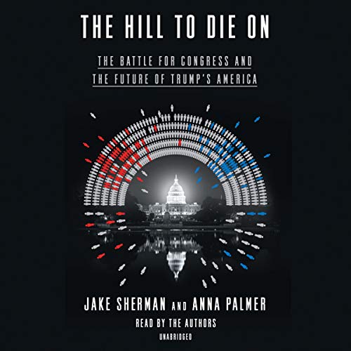 The Hill to Die On: The Battle for Congress and the Future of Trump's America