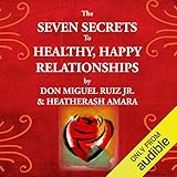 The Seven Secrets to Healthy, Happy Relationships